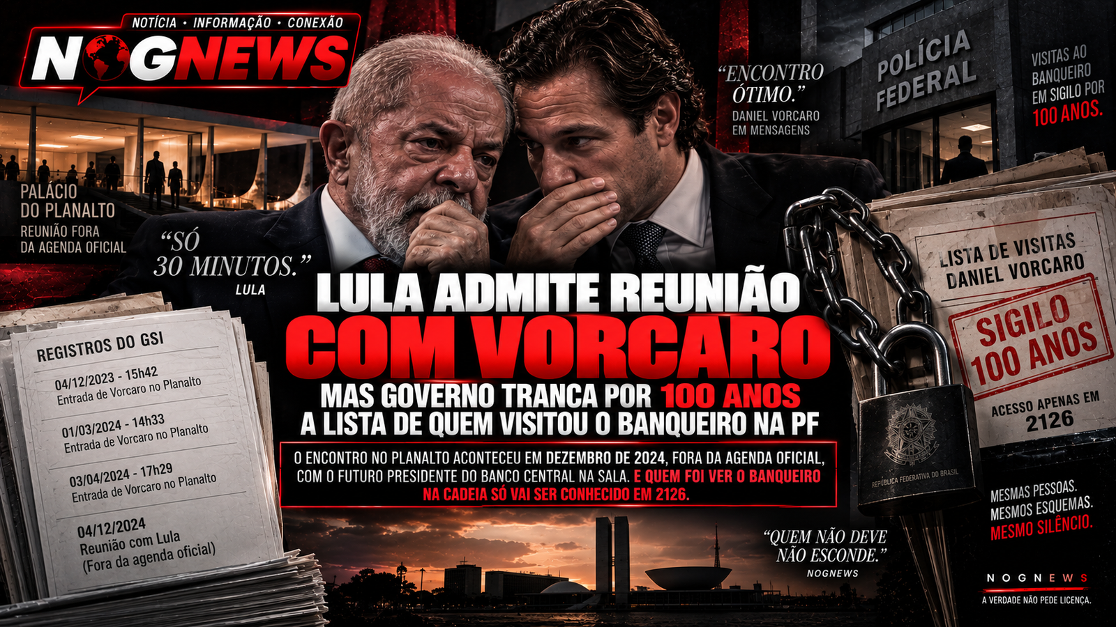 LULA ADMITE REUNIÃO DE "30 MINUTOS" COM VORCARO, MAS GOVERNO TRANCA POR 100 ANOS A LISTA DE QUEM VISITOU O BANQUEIRO NA PF