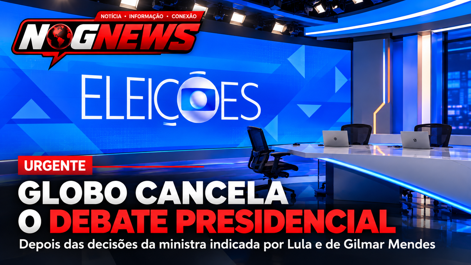 GLOBO CANCELA O DEBATE PRESIDENCIAL DEPOIS DAS DECISÕES DA MINISTRA INDICADA POR LULA E DE GILMAR MENDES