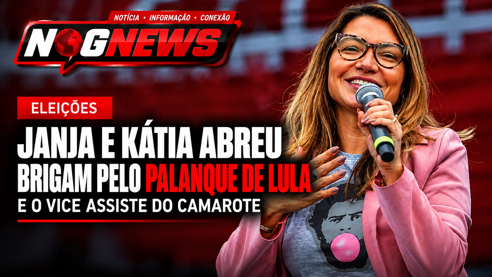 JANJA E KÁTIA ABREU BRIGAM PELO PALANQUE DE LULA, E O VICE ASSISTE DO CAMAROTE